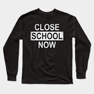 Close School Now Gift Long Sleeve T-Shirt